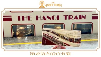 Giá Vé Tàu Hà Nội 5 Cửa Ô (The Hanoi Train) Bao Nhiêu?